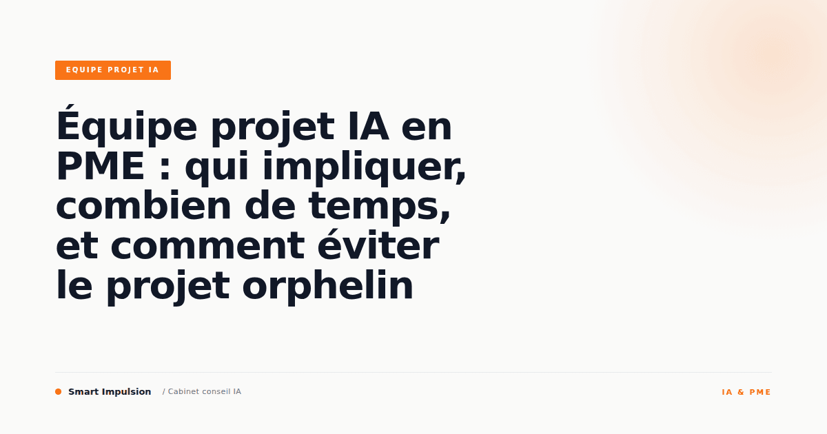 Image d'illustration pour l'article "Équipe projet IA en PME : qui impliquer, combien de temps, et comment éviter le projet orphelin"